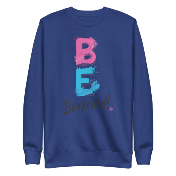 Be Excited Unisex Premium Sweatshirt - Image 12