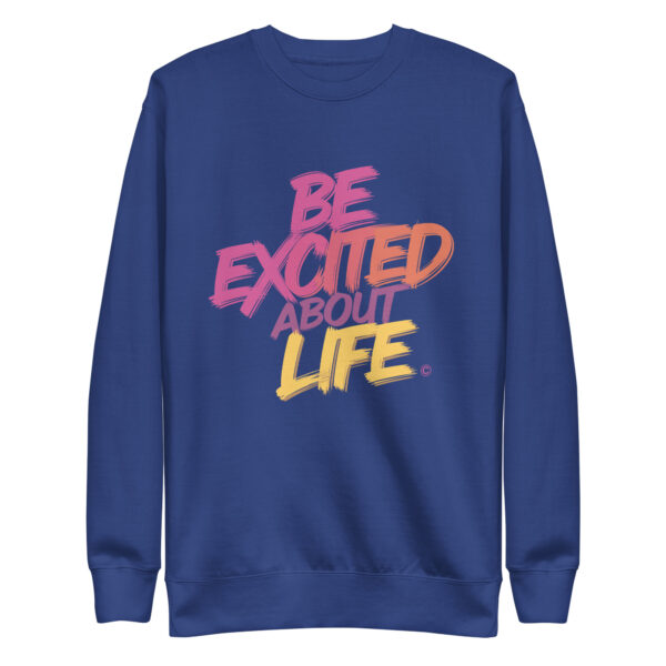 Be Excited About Life Unisex Premium Sweatshirt - Image 12