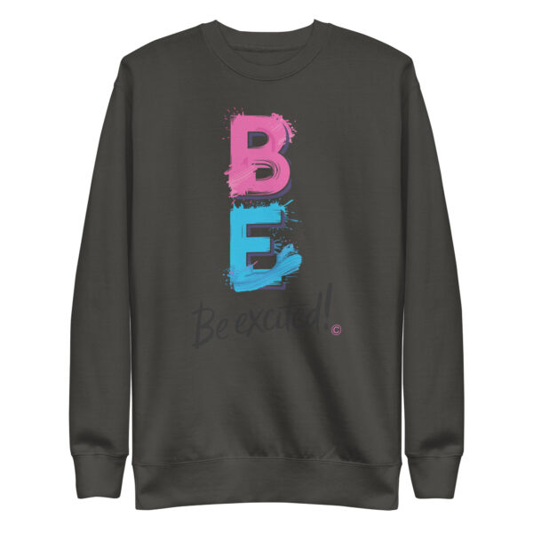 Be Excited Unisex Premium Sweatshirt - Image 14