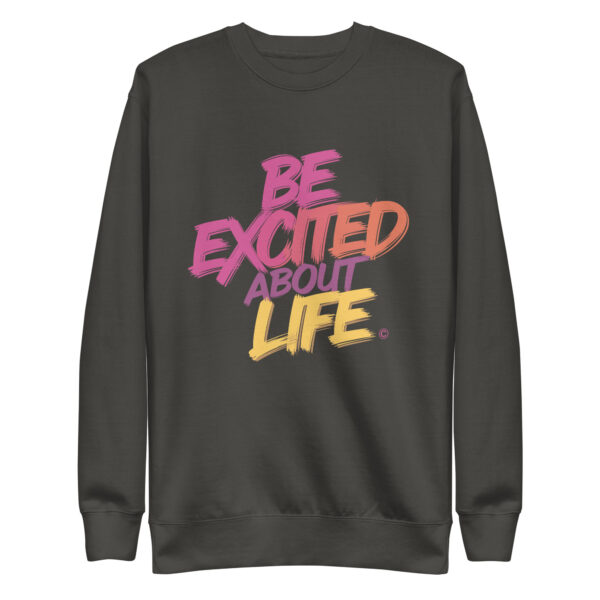 Be Excited About Life Unisex Premium Sweatshirt - Image 14