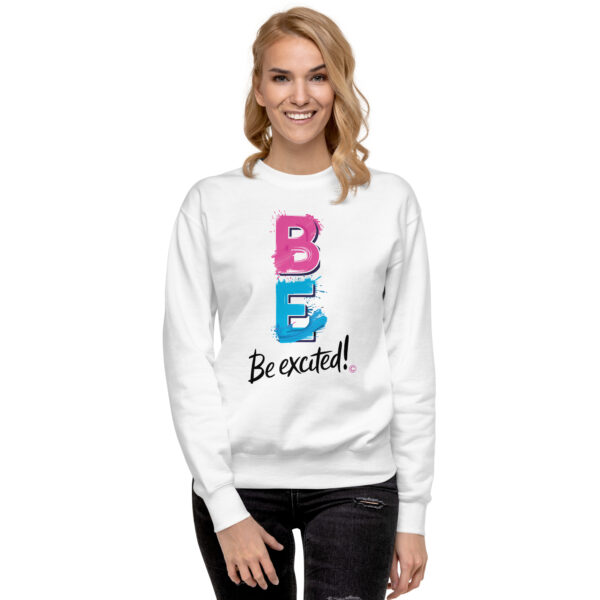 Be Excited Unisex Premium Sweatshirt - Image 3