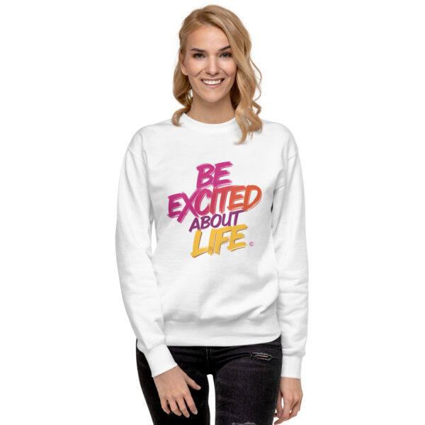 Be Excited About Life Unisex Premium Sweatshirt - Image 3
