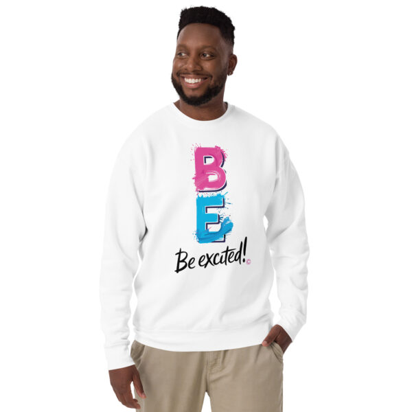 Be Excited Unisex Premium Sweatshirt - Image 4