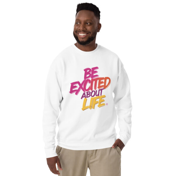 Be Excited About Life Unisex Premium Sweatshirt - Image 4
