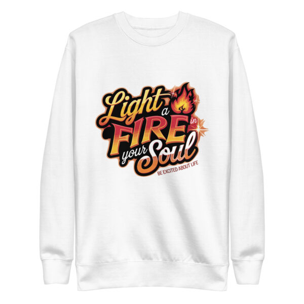Light Fire in Your Soul Unisex Premium Sweatshirt - Image 25