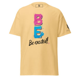 BE EXCITED • Unisex Classic Everyday Tee