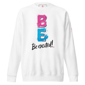 BE EXCITED • Unisex Classic Sweatshirt